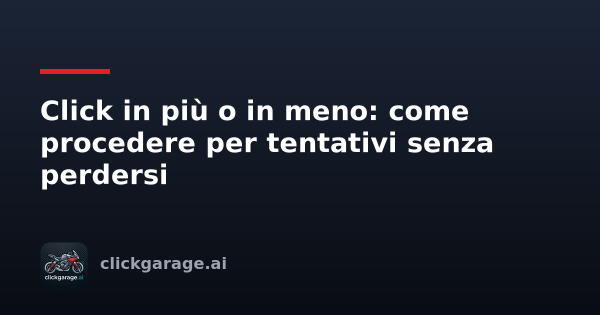 Click in più o in meno: come procedere per tentativi senza perdersi