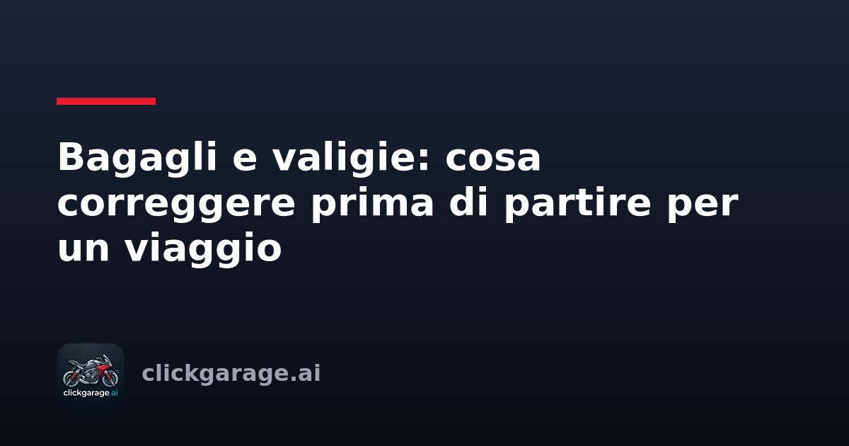 Bagagli e valigie: cosa correggere prima di partire per un viaggio