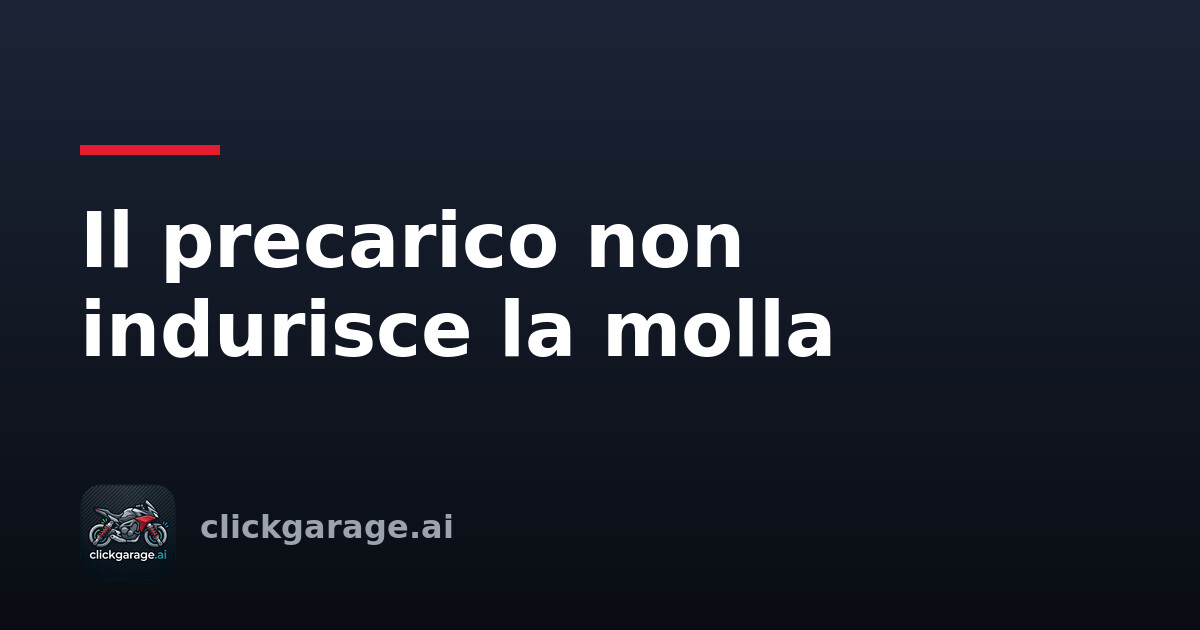 Il precarico non indurisce la molla